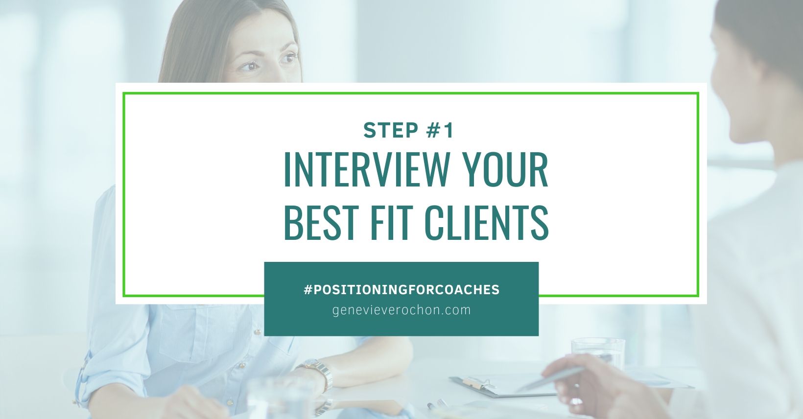 Postioning Step 1 - Interview your best fit clients