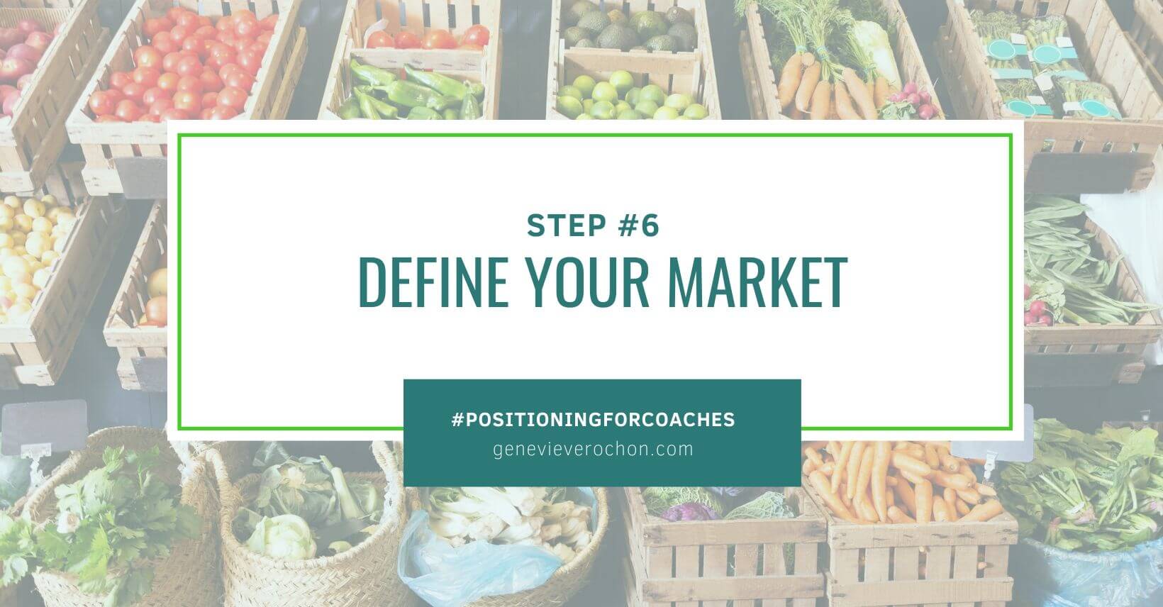 Positioning Step 6 Define Your Market