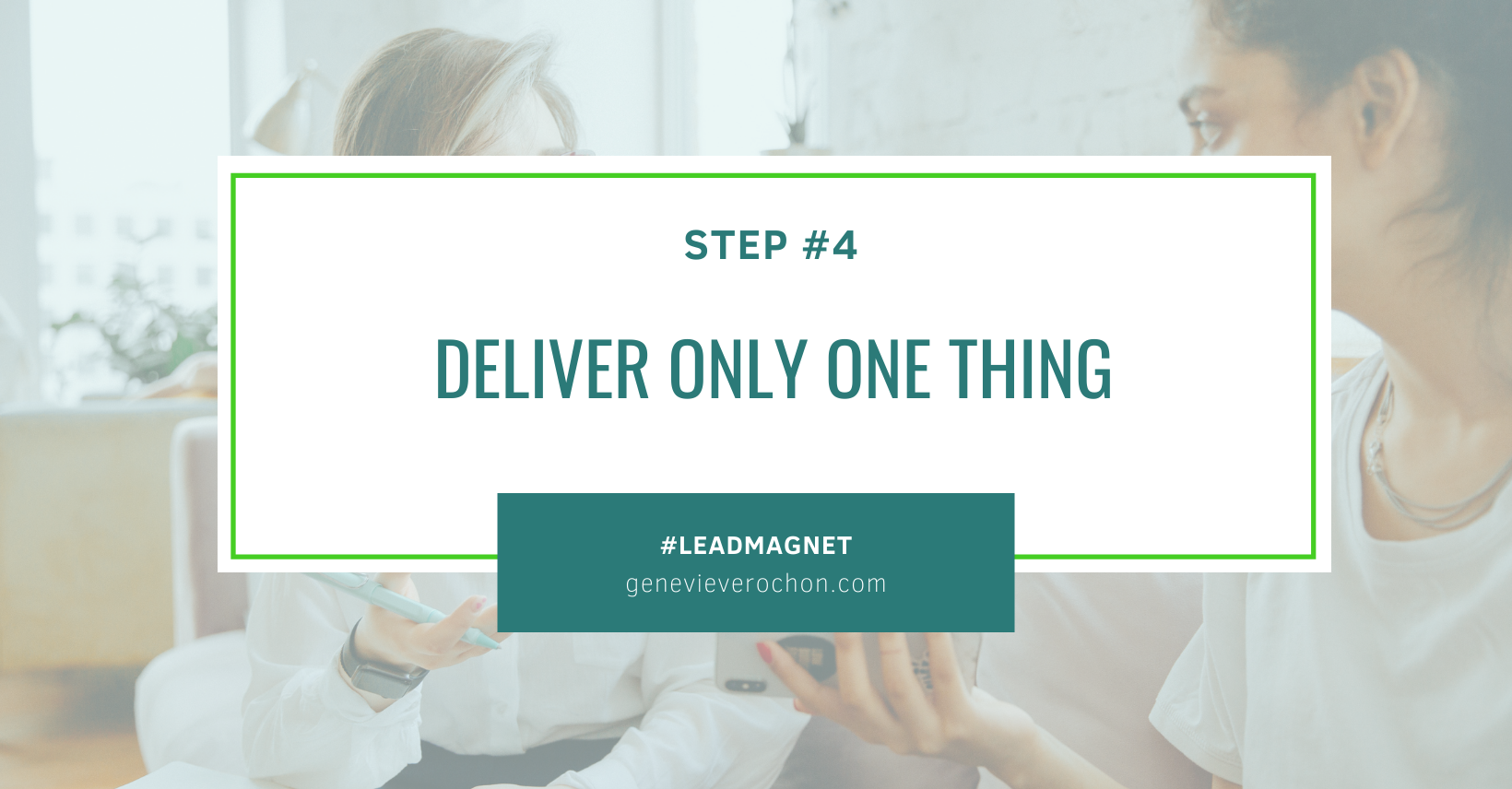 Your lead magnet should only deliver one thing